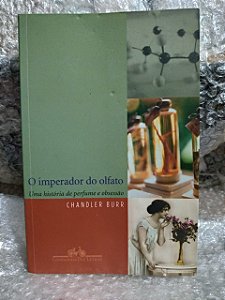 O Imperador do Olfato - Chandler Burr