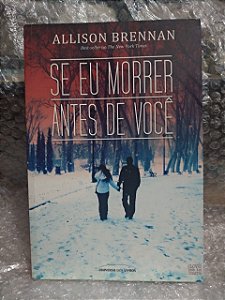 Se eu Morrer Antes de Você - Allison Brennan