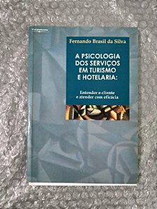 A Psicologia dos Serviços em Turismo e Hotelaria - Fernando Brasil da Silva