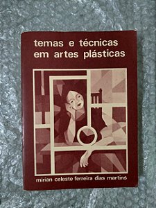 Temas e Técnicas em Artes Plásticas - Mirian Celeste Ferreiras Dias Martins