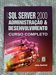 Sql Server 2000 Administração e Desenvolvimento - Júlio Battisti