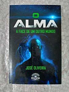 O Alma A Face de Um Outro Mundo - José Oliveira