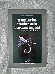 Templários Frankenstein Buracos Negros e Outros Temas - Rubens Teixeira Scavone