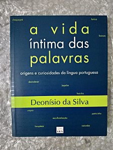 A Vida Íntima das Palavras - Deonísio da Silva