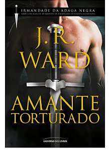 O amante torturado - J. R. Ward - Irmandade da Adaga Negra
