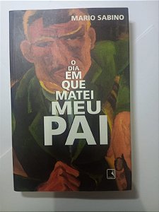 O dia em que matei meu pai  - Mario Sabino