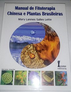 Manual de fitoterapia chinesa e plantas brasileiras - Mary Lannes Salles Leite