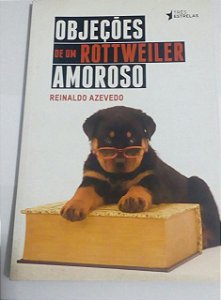 Objeções de um Rottweiler amoroso - Reinaldo Azevedo