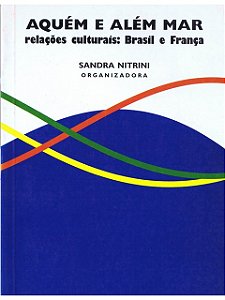 Aquém e além mar - Sandra Nitrini - Relações culturais Brasil e França
