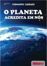 O planeta acredita em nós - Fernando Carraro