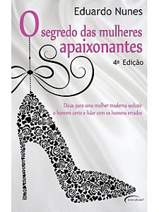 O Segredo das mulheres apaixonantes - Eduardo Nunes