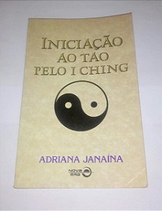 Iniciação ao Tao pelo I Ching - Adriana Janaina