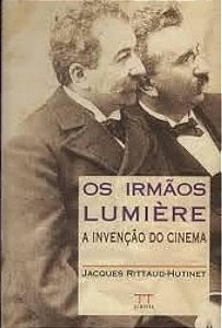 Os Irmãos Lumiere a Invenção do Cinema - Jacques Rittaud Hutinet (marcas)