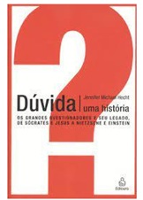 Dúvida - uma História: os Grandes Questionadores - Jennifer Michael Hecht