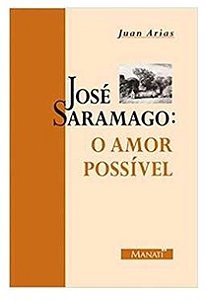 José Saramago: o Amor Possível  - Juan Arias