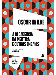 A decadência da mentira e outros ensaios - Oscar Wilde