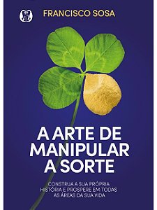 A arte de manipular a sorte - Francisco Sosa