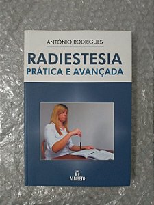 Radiestesia Prática e Avançada - António Rodrigues