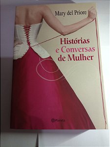 Historias e conversas de mulher - Mary del Priore