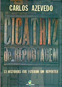 Cicatriz de reportagem - Carlos Azevedo