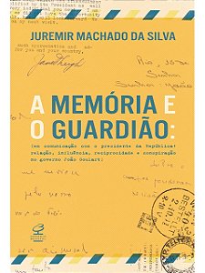 A memória e o guardião - Juremir Machado da Silva