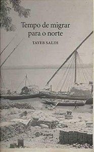 Tempo de Migrar Para o Norte - Tayeb Salih