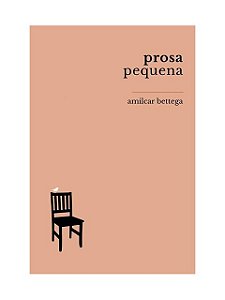 Prosa pequena - Amilcar Bettega