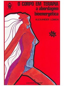 O Corpo Em Terapia a Abordagem Bioenergetica - Alexander Lowen