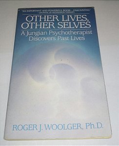 Other lives, other selves - A Jungian Psychptherapist - Roger J. Woolger