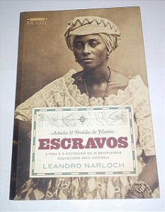 Escravos - Achados e Perdidos da História - Leandro Narloch