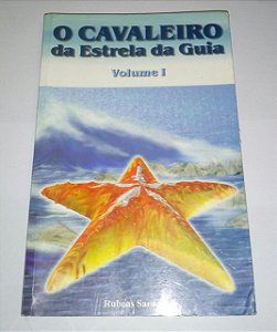 O cavaleiro da Estrela da Guia volume 1 - Rubens Saraceni