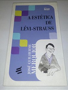 A Estética de Levi-Strauss - José Guilherme Merquior