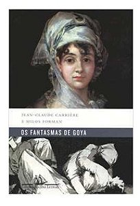 Os Fantasmas de Goya - Jean Claude Carriére