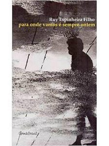 Para onde vamos é sempre ontem - Ruy Espinheira Filho - Poesia