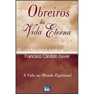 Obreiros da vida eterna - Francisco cândido Xavier