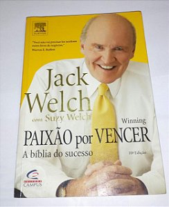 Paixão por vencer - Jack Welch - A Bíblia do sucesso