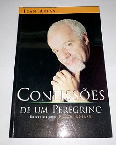 Confissões de um peregrino - Juan Arias - ​Entrevistas com Paulo Coelho