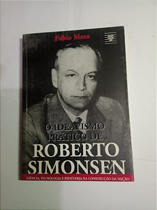 O idealismo pratico de Roberto Simonsen - Fabio Maza
