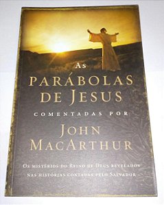 As parábolas de Jesus comentadas por John MacArthur