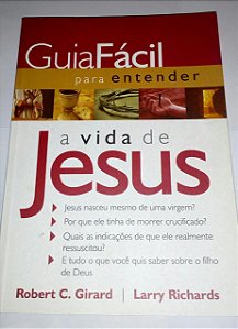 Guia fácil para entender a vida de Jesus - Robert C. Girard