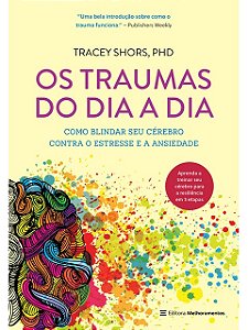 Os traumas do dia a dia - Tracey Shors