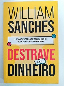 Destrave Seu Dinheiro: Método Express de Cocriação de Nova Realida - William Sanches