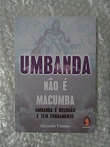 Umbanda Não é Macumba - Alexandre Cumino