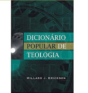 Dicionário popular de Teologia - Millard J. Erickson
