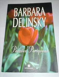 Paixões perigosas - Barbara Delinsky