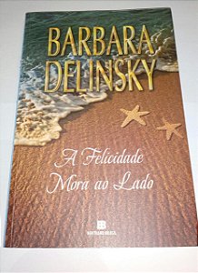 A felicidade mora ao lado- Barbara Delinsky