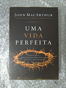 Uma Vida Perfeita - John MacArthur