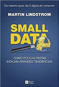Small data: Como Poucas Pistas Indicam Grandes Tendências - Martin Lindstrom