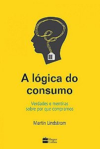 A lógica do consumo - Martin Lindstorm