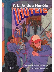A liga dos heróis inúteis - Alexandre de Castro Gomes